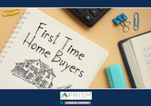 4 Essential Tips For First Time Homebuyers - Prism Realty - Prism Real Estate - Michele Eilers - First Time Home Buyer - Home Buying Tips